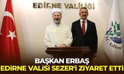 Başkan Erbaş, Edirne Valisi Sezer'i ziyaret etti