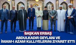 Başkan Erbaş Abdulkadir Geylani ve İmam-ı Azam külliyelerini ziyaret etti