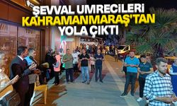 Şevval umrecileri Kahramanmaraş'tan yola çıktı