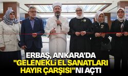 Erbaş, Ankara’da "Gelenekli El Sanatları Hayır Çarşısı"nı açtı