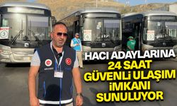 Hacı adaylarına 24 saat güvenli ulaşım imkanı sunuluyor