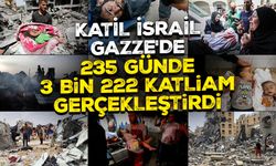 Katil İsrail güçleri Gazze'de 235 günde 3 bin 222 katliam gerçekleştirdi