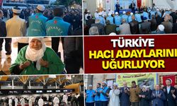Türkiye hacı adaylarını uğurluyor