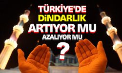 Türkiye'de dindarlık artıyor mu, azalıyor mu?