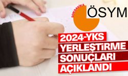 2024-YKS yerleştirme sonuçları açıklandı