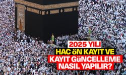 2025 Yılı Hac Ön Kayıt ve Kayıt Güncelleme nasıl yapılır?