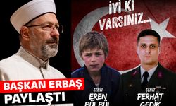 Başkan Erbaş’tan şehit Eren Bülbül ve şehit Astsubay Ferhat Gedik paylaşımı