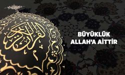 Büyüklük Allah'a Aittir