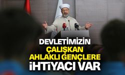 Başkan Erbaş: Devletimizin, çalışkan, ahlaklı gençlere ihtiyacı var