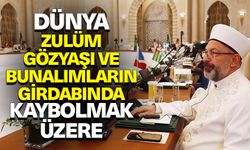 Başkan Erbaş: Dünya, zulüm, haksızlık, umutsuzluk, gözyaşı ve bunalımların girdabında kaybolmak üzere