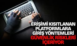 Erişimi kısıtlanan platformlara giriş yöntemleri güvenlik riskleri içeriyor