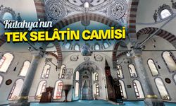 Kütahya’nın tek selâtin camisi