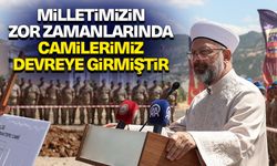 Başkan Erbaş: Milletimizin zor zamanlarında camilerimiz devreye girmiştir