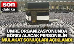 Umre organizasyonunda görev alacak personelin mülakat sonuçları açıklandı