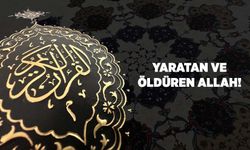 Yaratan ve Öldüren Allah!