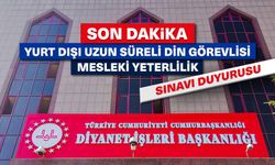 Yurt Dışı Uzun Süreli Din Görevlisi Mesleki Yeterlilik Sınavı duyurusu