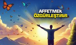 Affetmek Özgürleştirir