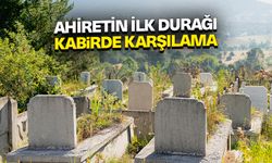 Ahiretin İlk Durağı Kabirde Karşılama