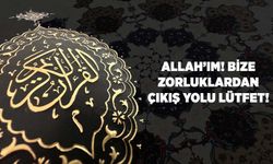 Allah'ım! Bize Zorluklardan Çıkış Yolu Lütfet!