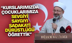 Başkan Erbaş: Kurslarımızda çocuklarımıza sevgiyi, saygıyı, sadakati, dürüstlüğü öğrettik