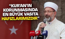 Başkan Erbaş: Kur’an’ın korunmasında en büyük vasıta hafızlarımızdır