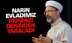 Başkan Erbaş: Narin Evladımız Hepimizi Derinden Yaraladı