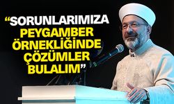 Başkan Erbaş: Sorunlarımıza Peygamber örnekliğinde çözümler bulalım