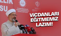 Başkan Erbaş: Vicdanları eğitmemiz lazım