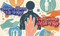 Adam Adama Yük Değil, Can Gövdeye Mülk Değil