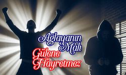 Ağlayanın Malı Gülene Hayretmez