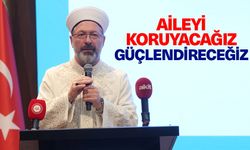 Erbaş: Aileyi koruyacağız, güçlendireceğiz