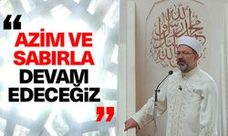 Başkan Erbaş: Azim ve sabırla devam edeceğiz