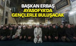 Başkan Erbaş, Ayasofya'da gençlerle buluşacak