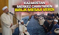 Başkan Erbaş, Kazakistan Merkez Camii’nden birlik mesajı verdi