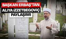 Başkan Erbaş'tan Aliya İzzetbegoviç paylaşımı