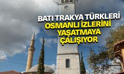 Batı Trakya Türkleri, Yunanistan'da Osmanlı izlerini yaşatmaya çalışıyor