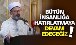 Başkan Erbaş: Kur’an’ın ilkelerini emirlerini bütün insanlığa hatırlatmaya devam edeceğiz