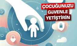 Çocuğunuzu güvenle yetiştirin