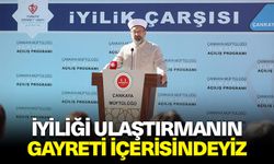 Erbaş: İyiliği ulaştırmanın gayreti içerisindeyiz