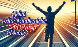 Gelini Ata Bindirmişler “Ya Nasip” Demiş