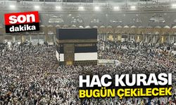 Hac kurası bugün çekilecek