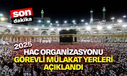 Hac organizasyonu görevli mülakat yerleri açıklandı