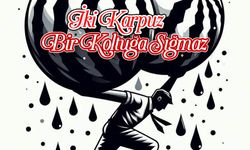 İki Karpuz Bir Koltuğa Sığmaz