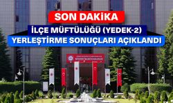 İlçe Müftülüğü (Yedek-2) yerleştirme sonuçları açıklandı