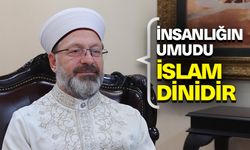 Başkan Erbaş: İnsanlığın umudu ve geleceği, huzurun ve güvenin kaynağı olan İslam dinidir