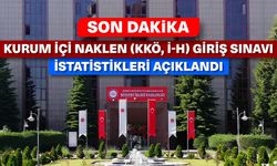 Kurum İçi Naklen (KKÖ, İ-H) Giriş Sınavı istatistikleri açıklandı