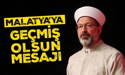 Diyanet İşleri Başkanı Erbaş’tan Malatya’ya geçmiş olsun mesajı