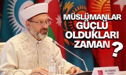 Erbaş: Müslümanlar güçlü oldukları zaman