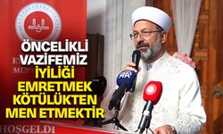 Başkan Erbaş: Öncelikli vazifemiz, iyiliği emretmek, kötülükten men etmek