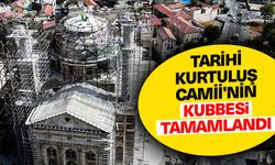 Tarihi Kurtuluş Camii'nin kubbesi tamamlandı